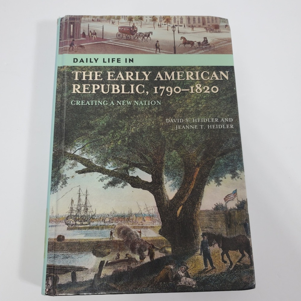 Daily Life in the Early American Republic 1790-1820 by David S. & Jeanne Heidler